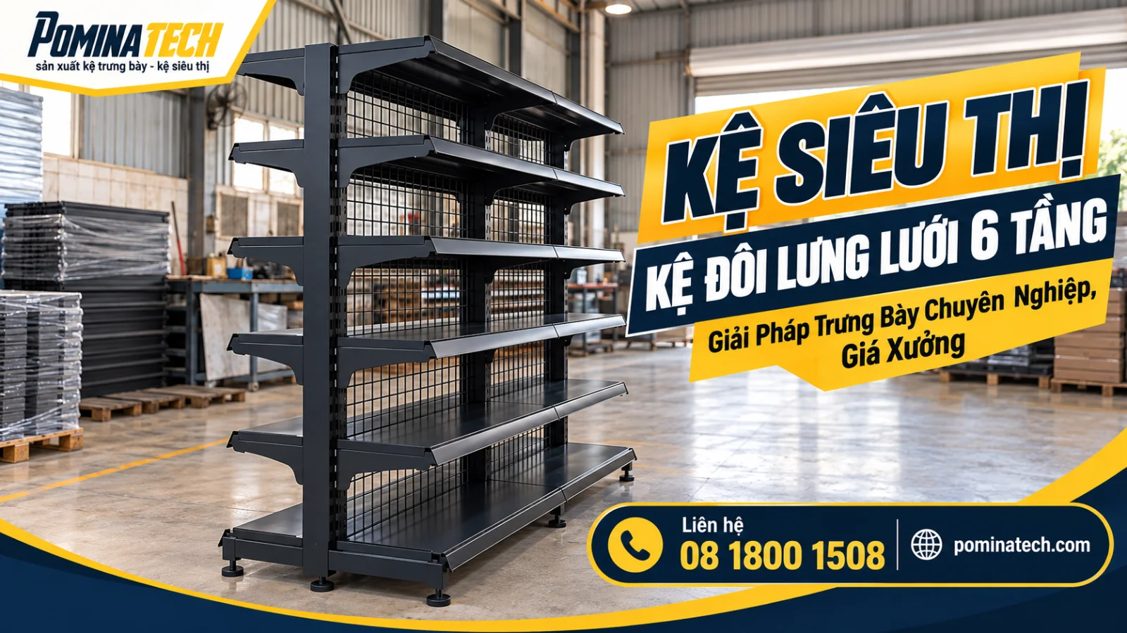 Kệ Siêu Thị Kệ Đôi Lưng Lưới 6 Tầng – Mẫu Kệ Đẹp, Giá Tận Xưởng Từ POMINATECH
