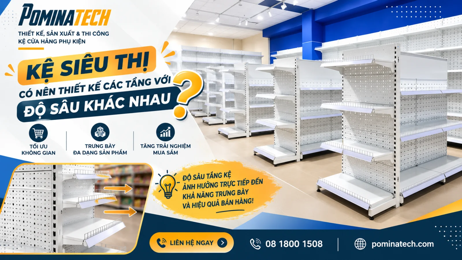 - Thiết kế kệ siêu thị độ sâu khác nhau giúp tận dụng diện tích trưng bày hàng hóa